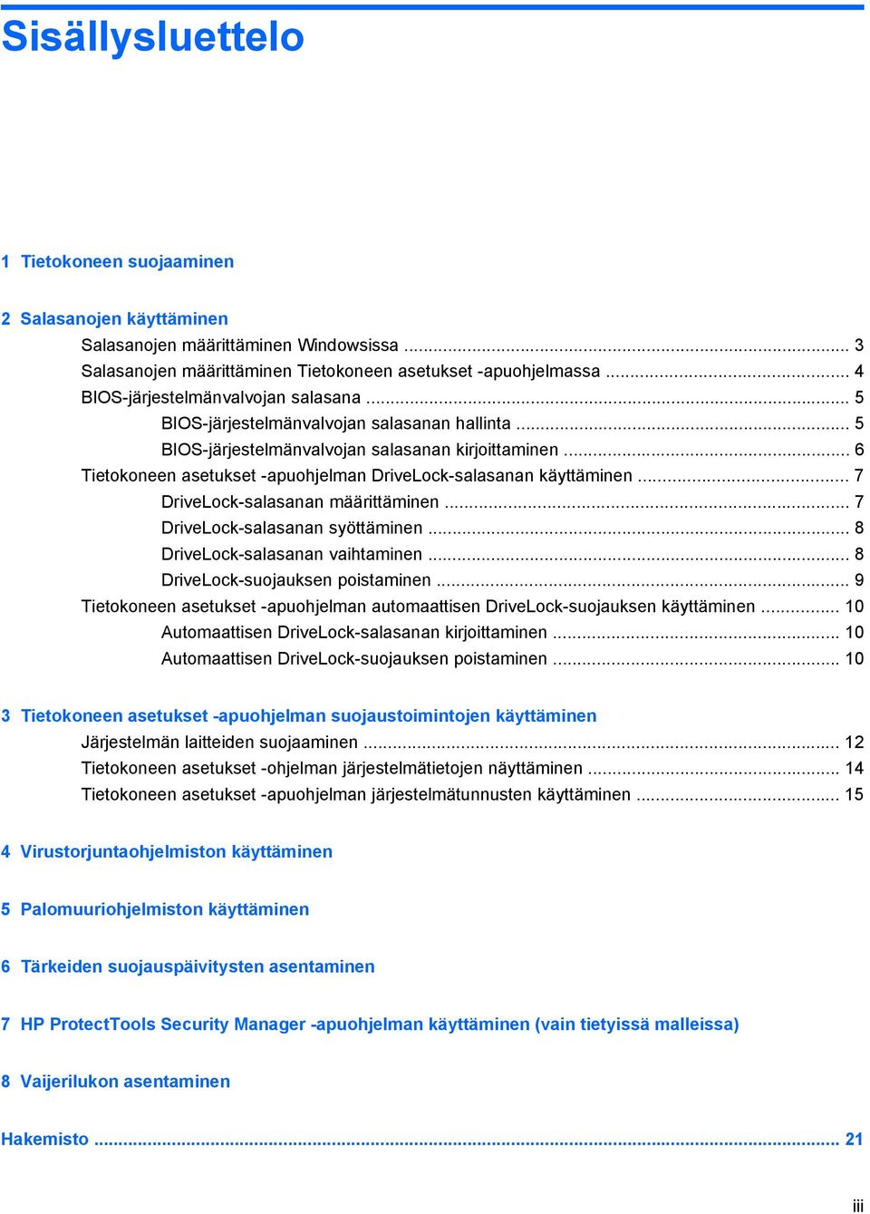 .. 6 Tietokoneen asetukset -apuohjelman DriveLock-salasanan käyttäminen... 7 DriveLock-salasanan määrittäminen... 7 DriveLock-salasanan syöttäminen... 8 DriveLock-salasanan vaihtaminen.