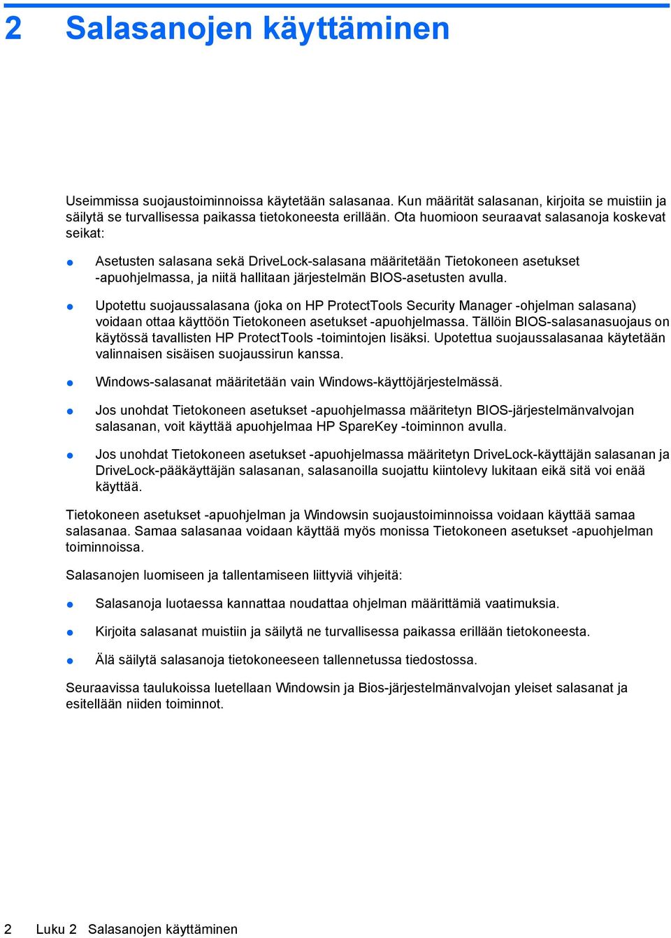 Upotettu suojaussalasana (joka on HP ProtectTools Security Manager -ohjelman salasana) voidaan ottaa käyttöön Tietokoneen asetukset -apuohjelmassa.