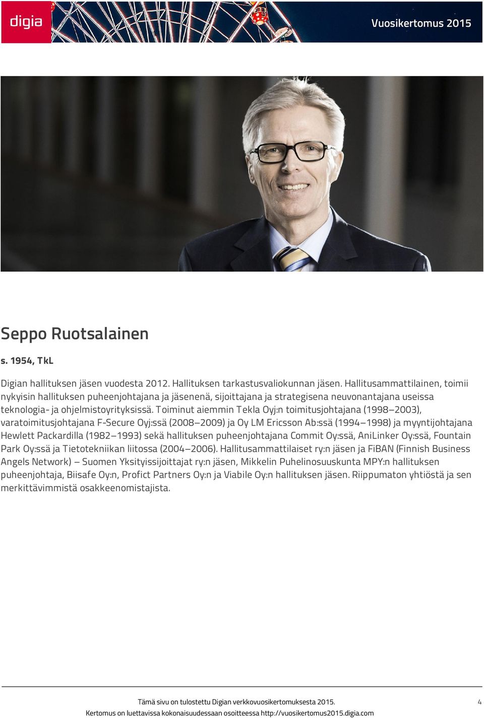 Toiminut aiemmin Tekla Oyj:n toimitusjohtajana (1998 2003), varatoimitusjohtajana F-Secure Oyj:ssä (2008 2009) ja Oy LM Ericsson Ab:ssä (1994 1998) ja myyntijohtajana Hewlett Packardilla (1982 1993)