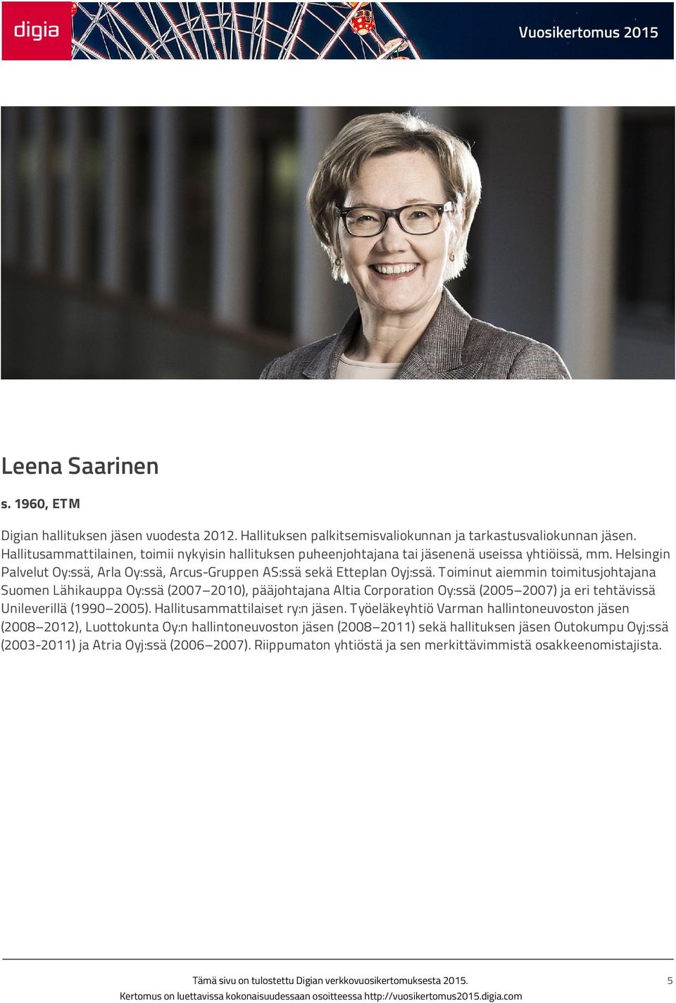 Toiminut aiemmin toimitusjohtajana Suomen Lähikauppa Oy:ssä (2007 2010), pääjohtajana Altia Corporation Oy:ssä (2005 2007) ja eri tehtävissä Unileverillä (1990 2005).