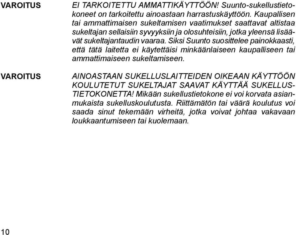 Siksi Suunto suosittelee painokkaasti, että tätä laitetta ei käytettäisi minkäänlaiseen kaupalliseen tai ammattimaiseen sukeltamiseen.