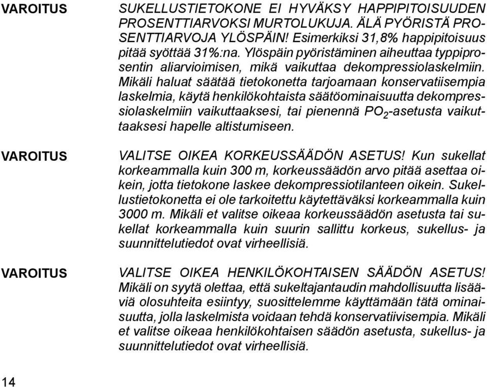 Mikäli haluat säätää tietokonetta tarjoamaan konservatiisempia laskelmia, käytä henkilökohtaista säätöominaisuutta dekompressiolaskelmiin vaikuttaaksesi, tai pienennä PO 2 -asetusta vaikuttaaksesi