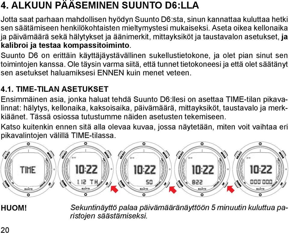 Suunto D6 on erittäin käyttäjäystävällinen sukellustietokone, ja olet pian sinut sen toimintojen kanssa.