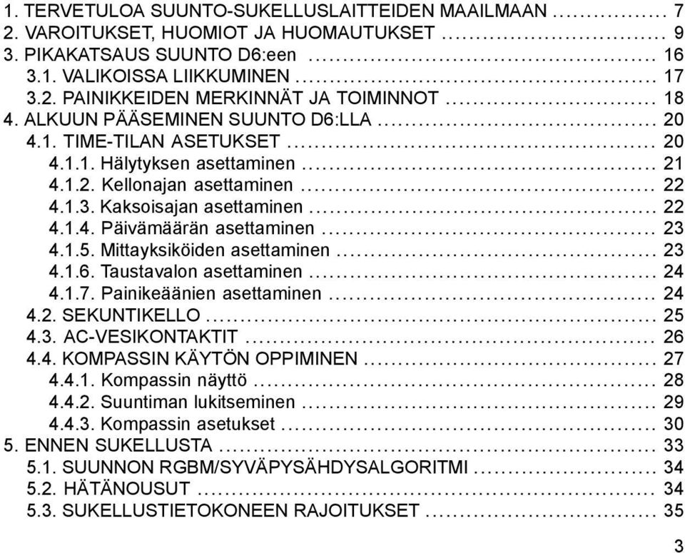 .. 23 4.1.5. Mittayksiköiden asettaminen... 23 4.1.6. Taustavalon asettaminen... 24 4.1.7. Painikeäänien asettaminen... 24 4.2. SEKUNTIKELLO... 25 4.3. AC-VESIKONTAKTIT... 26 4.4. KOMPASSIN KÄYTÖN OPPIMINEN.