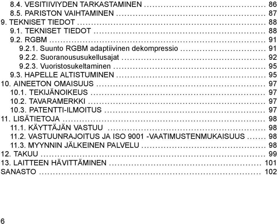 .. 97 10.2. TAVARAMERKKI... 97 10.3. PATENTTI-ILMOITUS... 97 11. LISÄTIETOJA... 98 11.1. KÄYTTÄJÄN VASTUU... 98 11.2. VASTUUNRAJOITUS JA ISO 9001 -VAATIMUSTENMUKAISUUS.