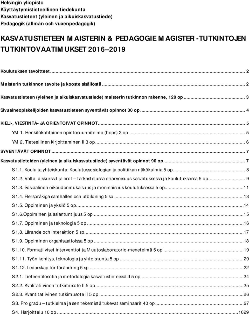 .. 2 Kasvatustieteen (yleinen ja aikuiskasvatustiede) maisterin tutkinnon rakenne, 120 op... 3 Sivuaineopiskelijoiden kasvatustieteen syventävät opinnot 30 op.