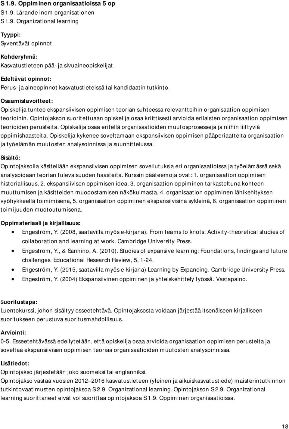 Opintojakson suoritettuaan opiskelija osaa kriittisesti arvioida erilaisten organisaation oppimisen teorioiden perusteita.