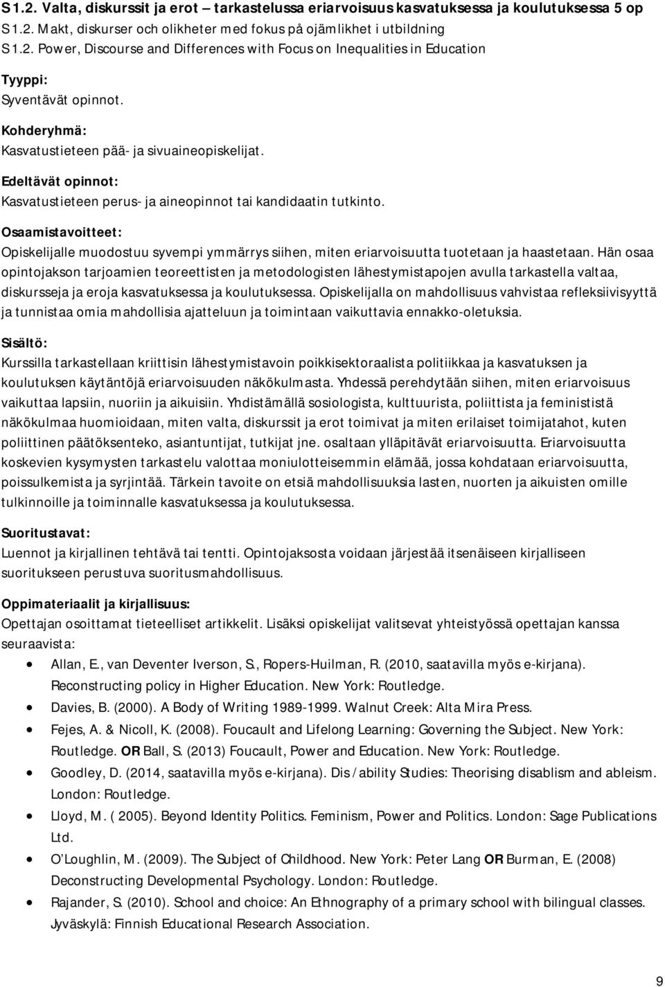 Opiskelijalle muodostuu syvempi ymmärrys siihen, miten eriarvoisuutta tuotetaan ja haastetaan.