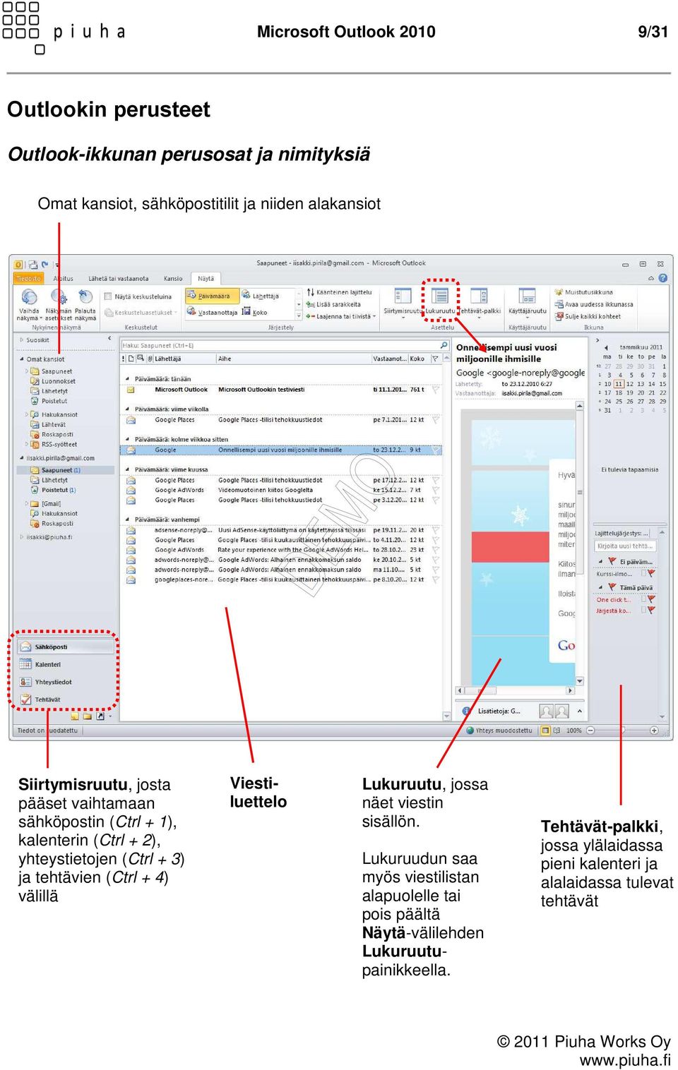 tehtävien (Ctrl + 4) välillä Viestiluettelo Lukuruutu, jossa näet viestin sisällön.