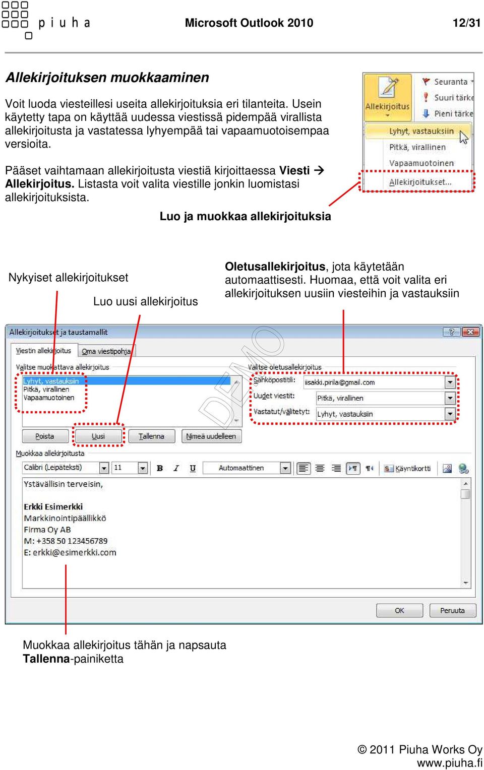 Pääset vaihtamaan allekirjoitusta viestiä kirjoittaessa Viesti Allekirjoitus. Listasta voit valita viestille jonkin luomistasi allekirjoituksista.