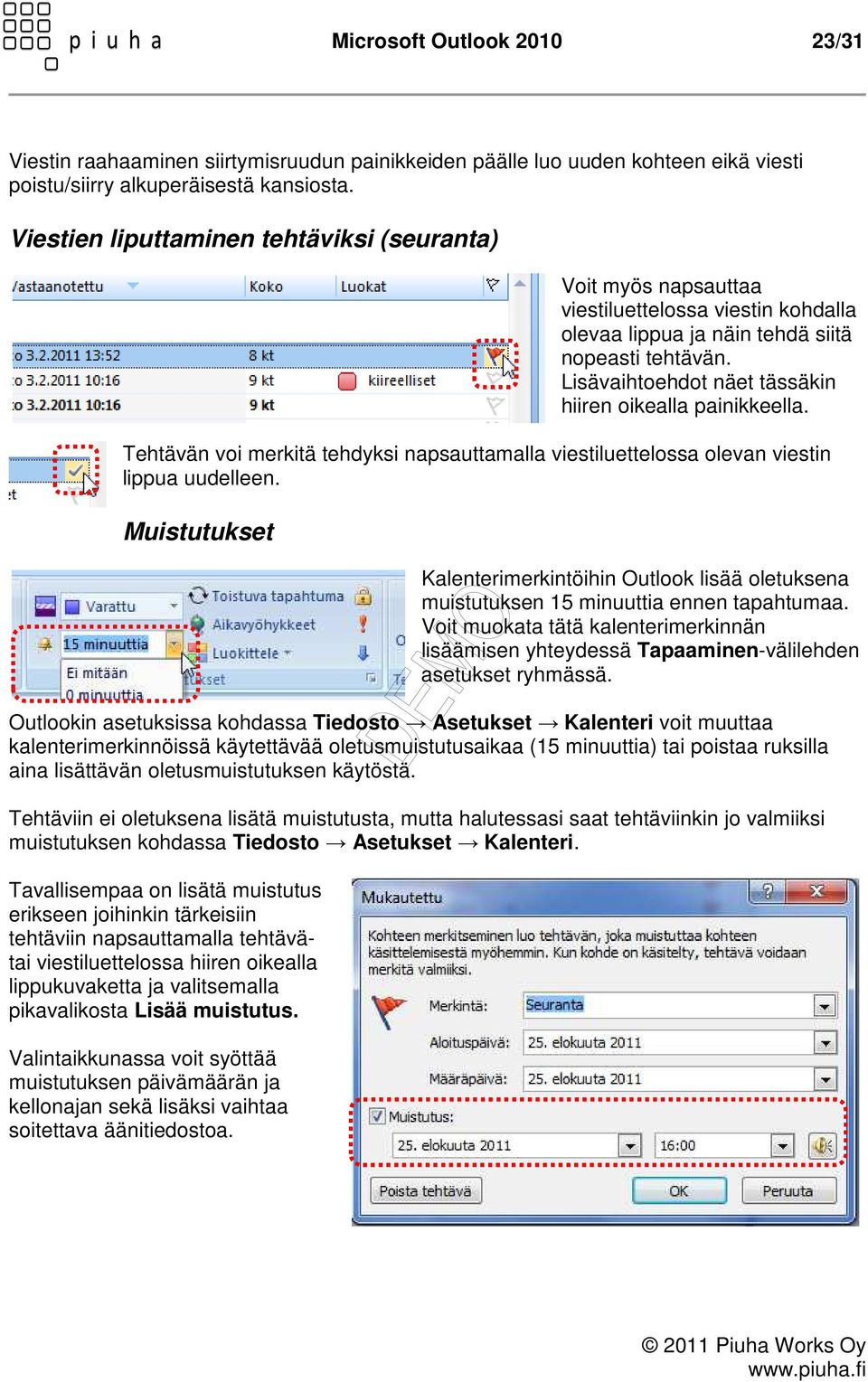 Lisävaihtoehdot näet tässäkin hiiren oikealla painikkeella. Tehtävän voi merkitä tehdyksi napsauttamalla viestiluettelossa olevan viestin lippua uudelleen.