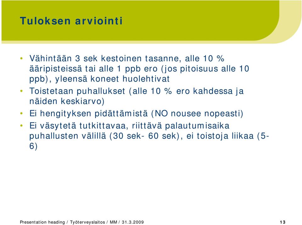 keskiarvo) Ei hengityksen pidättämistä (NO nousee nopeasti) Ei väsytetä tutkittavaa, riittävä palautumisaika