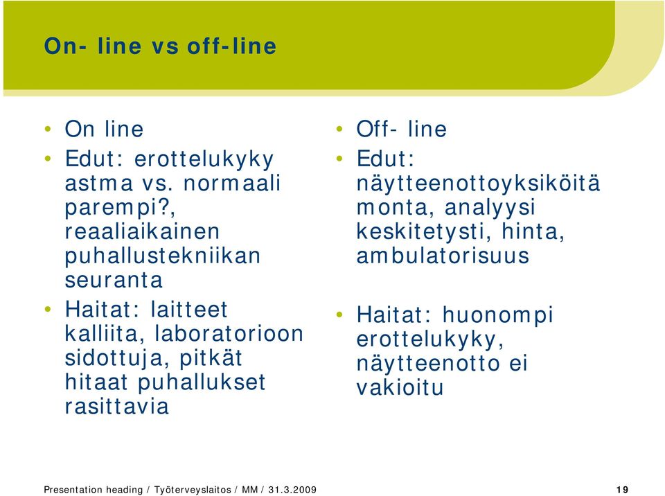 hitaat puhallukset rasittavia Off- line Edut: näytteenottoyksiköitä monta, analyysi keskitetysti,