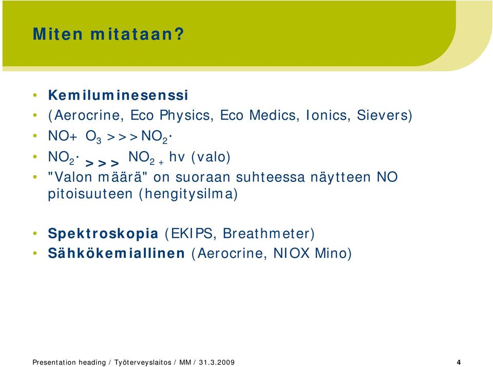 2 NO 2 >>> NO 2 + hv (valo) "Valon määrä" on suoraan suhteessa näytteen NO