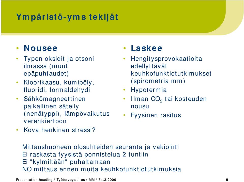 Laskee Hengitysprovokaatioita edellyttävät keuhkofunktiotutkimukset (spirometria mm) Hypotermia Ilman CO 2 tai kosteuden nousu Fyysinen rasitus