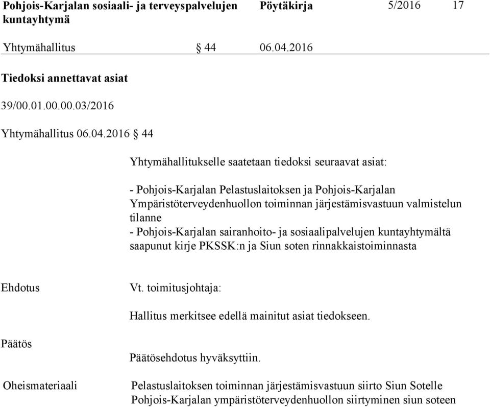 2016 44 Yhtymähallitukselle saatetaan tiedoksi seuraavat asiat: - Pohjois-Karjalan Pelastuslaitoksen ja Pohjois-Karjalan Ympäristöterveydenhuollon toiminnan