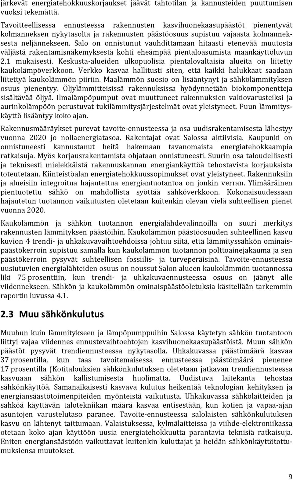 Salo on onnistunut vauhdittamaan hitaasti etenevää muutosta väljästä rakentamisnäkemyksestä kohti eheämpää pientaloasumista maankäyttöluvun 2.1 mukaisesti.