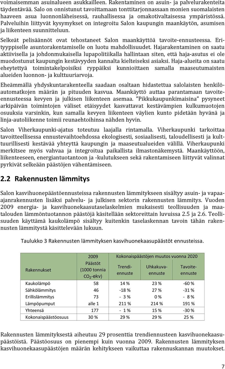 Palveluihin liittyvät kysymykset on integroitu Salon kaupungin maankäytön, asumisen ja liikenteen suunnitteluun. Selkeät pelisäännöt ovat tehostaneet Salon maankäyttöä tavoite ennusteessa.