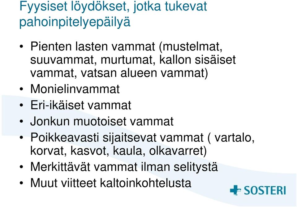 Eri-ikäiset vammat Jonkun muotoiset vammat Poikkeavasti sijaitsevat vammat ( vartalo,