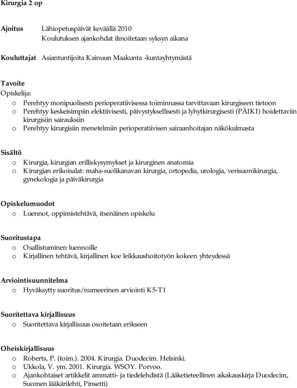 sairauksiin o Perehtyy kirurgisiin menetelmiin perioperatiivisen sairaanhoitajan näkökulmasta o Kirurgia, kirurgian erilliskysymykset ja kirurginen anatomia o Kirurgian erikoisalat: maha-suolikanavan