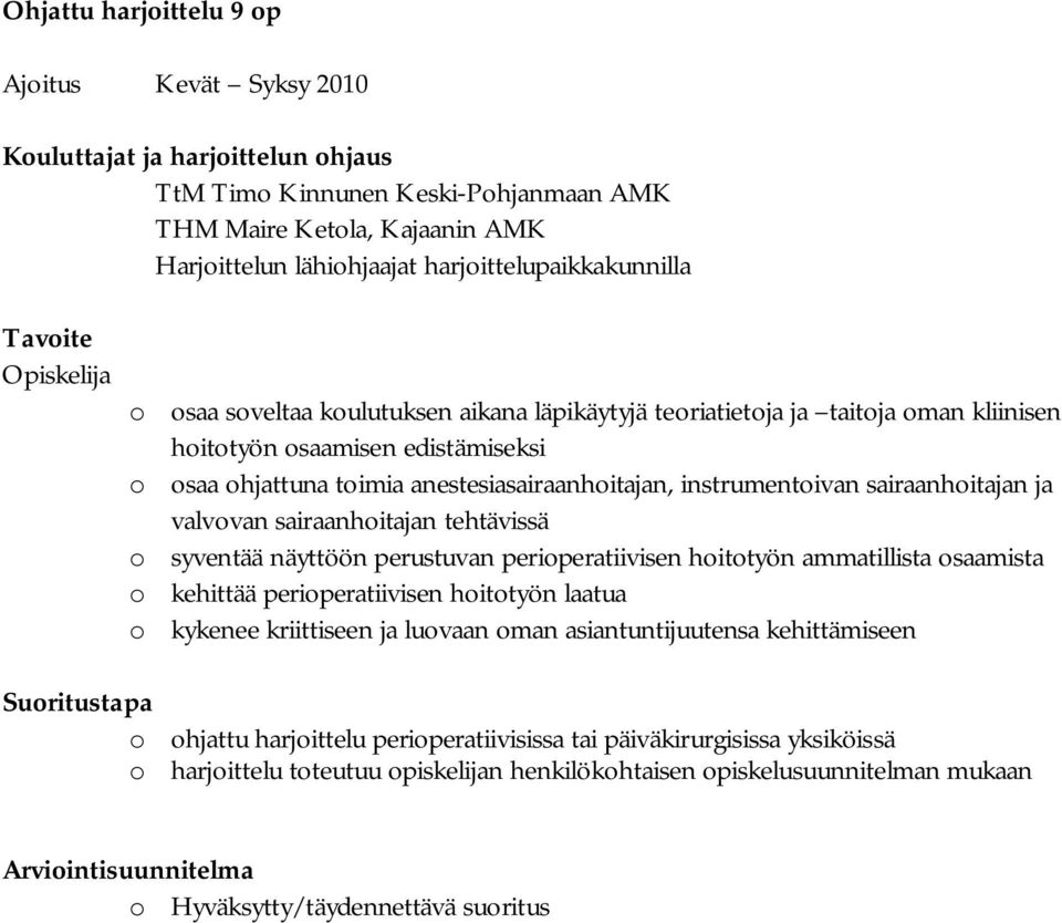 anestesiasairaanhoitajan, instrumentoivan sairaanhoitajan ja valvovan sairaanhoitajan tehtävissä o syventää näyttöön perustuvan perioperatiivisen hoitotyön ammatillista osaamista o kehittää