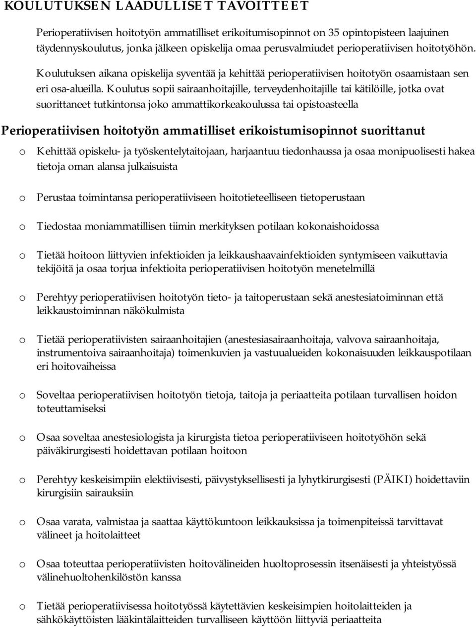 Koulutus sopii sairaanhoitajille, terveydenhoitajille tai kätilöille, jotka ovat suorittaneet tutkintonsa joko ammattikorkeakoulussa tai opistoasteella Perioperatiivisen hoitotyön ammatilliset