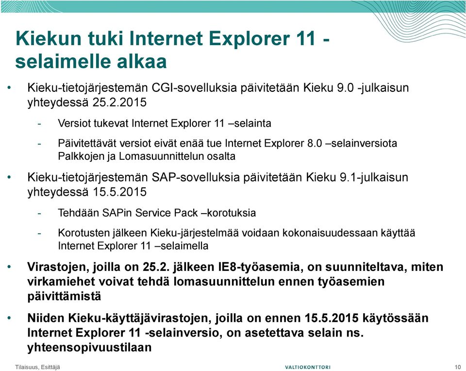 0 selainversiota Palkkojen ja Lomasuunnittelun osalta Kieku-tietojärjestemän SAP-sovelluksia päivitetään Kieku 9.1-julkaisun yhteydessä 15.