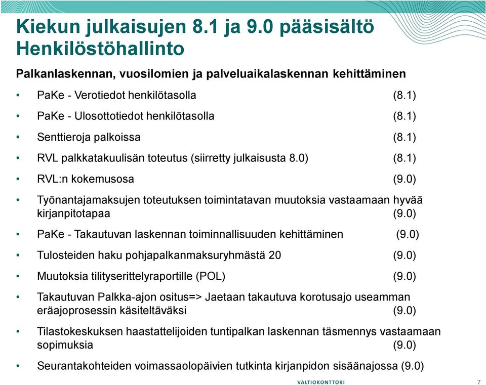 0) Työnantajamaksujen toteutuksen toimintatavan muutoksia vastaamaan hyvää kirjanpitotapaa (9.0) PaKe - Takautuvan laskennan toiminnallisuuden kehittäminen (9.