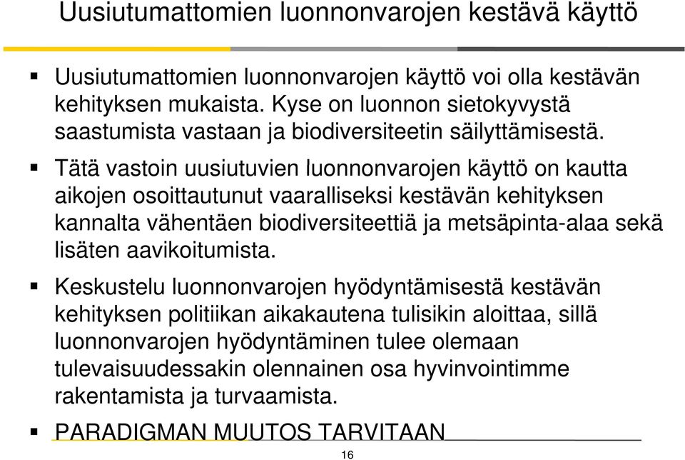 Tätä vastoin uusiutuvien luonnonvarojen käyttö on kautta aikojen osoittautunut vaaralliseksi kestävän kehityksen kannalta vähentäen biodiversiteettiä ja metsäpinta-alaa