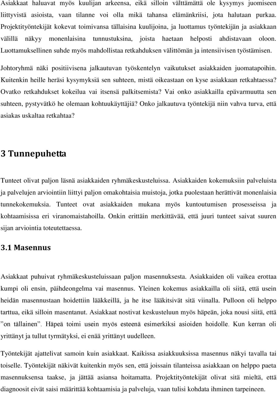 Luottamuksellinen suhde myös mahdollistaa retkahduksen välittömän ja intensiivisen työstämisen. Johtoryhmä näki positiivisena jalkautuvan työskentelyn vaikutukset asiakkaiden juomatapoihin.