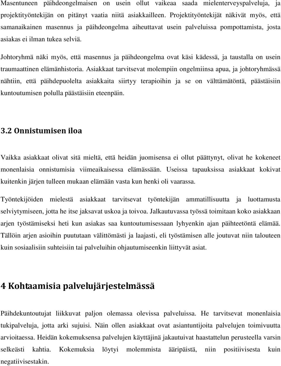 Johtoryhmä näki myös, että masennus ja päihdeongelma ovat käsi kädessä, ja taustalla on usein traumaattinen elämänhistoria.