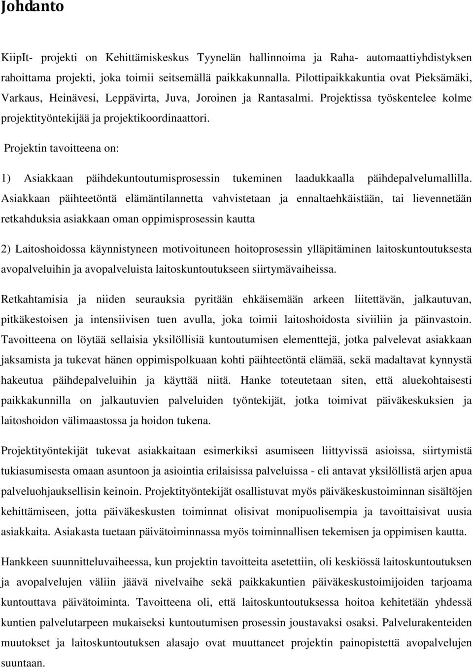 Projektin tavoitteena on: 1) Asiakkaan päihdekuntoutumisprosessin tukeminen laadukkaalla päihdepalvelumallilla.