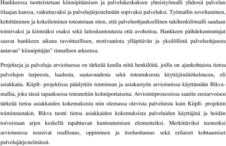 Hankkeen päihdekuntoutujat saavat hankkeen aikana tavoitteellisen, motivaatiota ylläpitävän ja yksilöllistä palveluohjausta antavan kiinnipitäjän rinnalleen arkeensa.