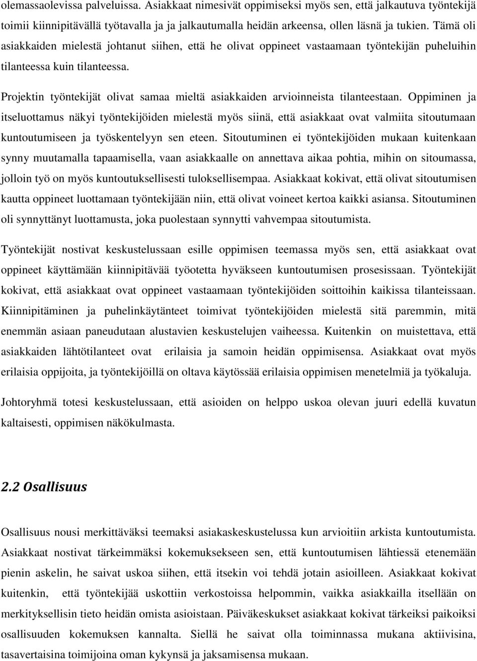 Projektin työntekijät olivat samaa mieltä asiakkaiden arvioinneista tilanteestaan.