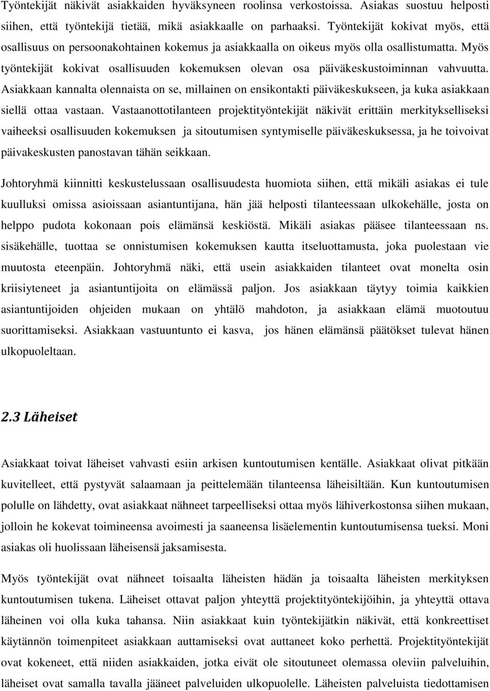 Myös työntekijät kokivat osallisuuden kokemuksen olevan osa päiväkeskustoiminnan vahvuutta.