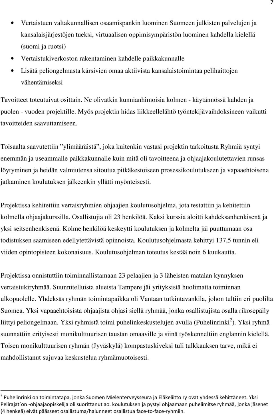 Ne olivatkin kunnianhimoisia kolmen - käytännössä kahden ja puolen - vuoden projektille. Myös projektin hidas liikkeellelähtö työntekijävaihdoksineen vaikutti tavoitteiden saavuttamiseen.