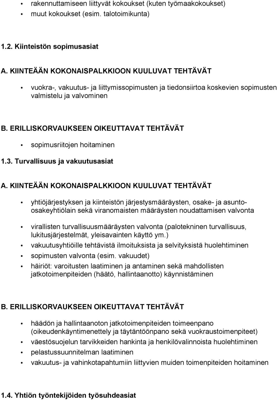 Turvallisuus ja vakuutusasiat yhtiöjärjestyksen ja kiinteistön järjestysmääräysten, osake- ja asuntoosakeyhtiölain sekä viranomaisten määräysten noudattamisen valvonta virallisten