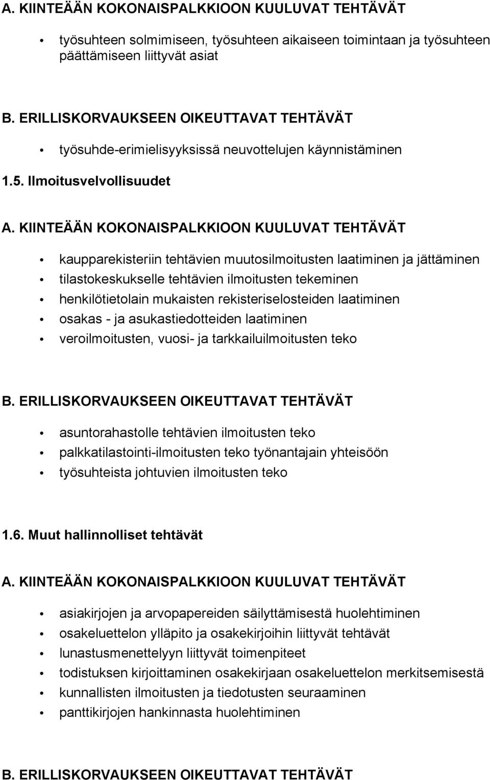 laatiminen osakas - ja asukastiedotteiden laatiminen veroilmoitusten, vuosi- ja tarkkailuilmoitusten teko asuntorahastolle tehtävien ilmoitusten teko palkkatilastointi-ilmoitusten teko työnantajain