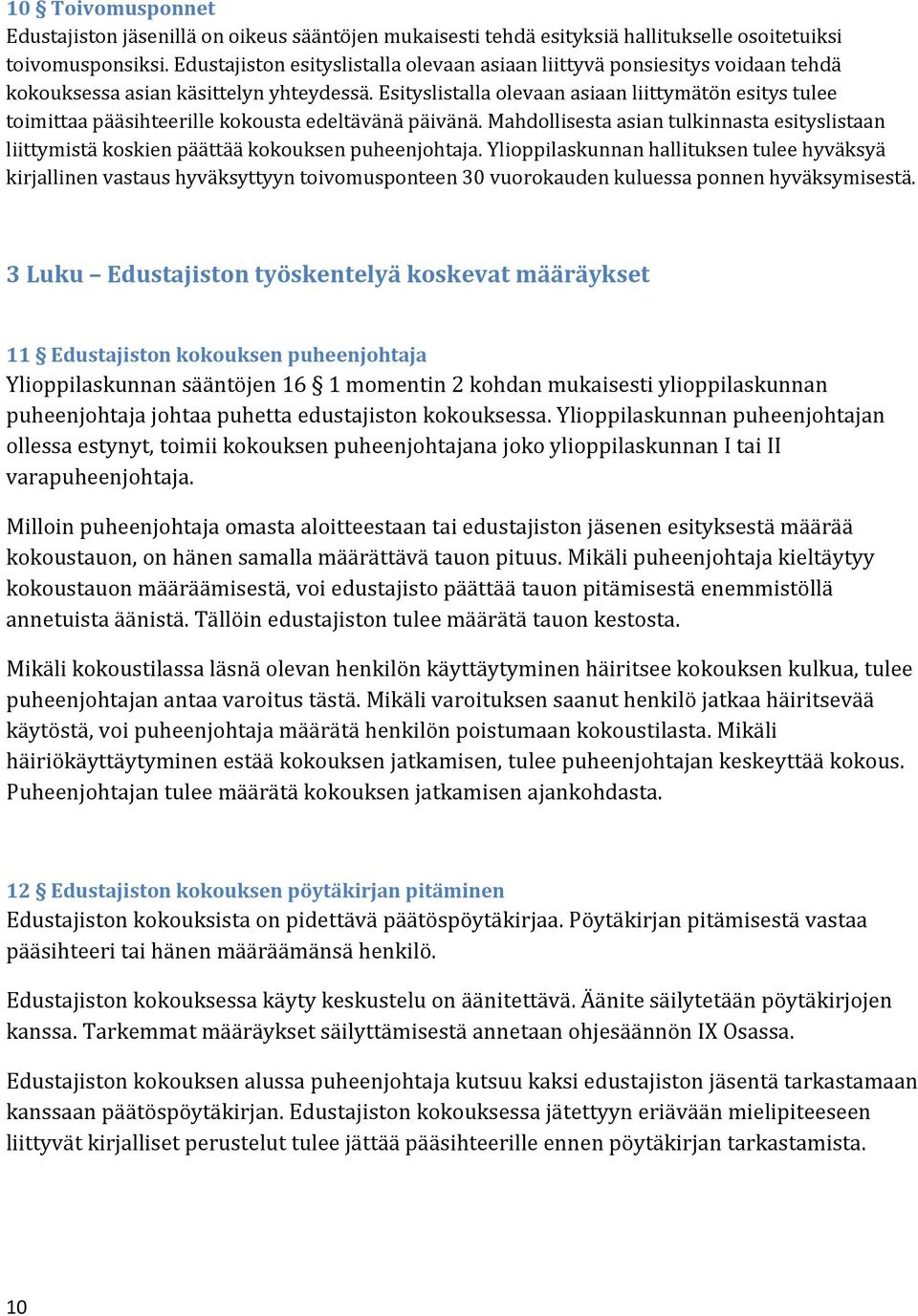 Esityslistalla olevaan asiaan liittymätön esitys tulee toimittaa pääsihteerille kokousta edeltävänä päivänä.