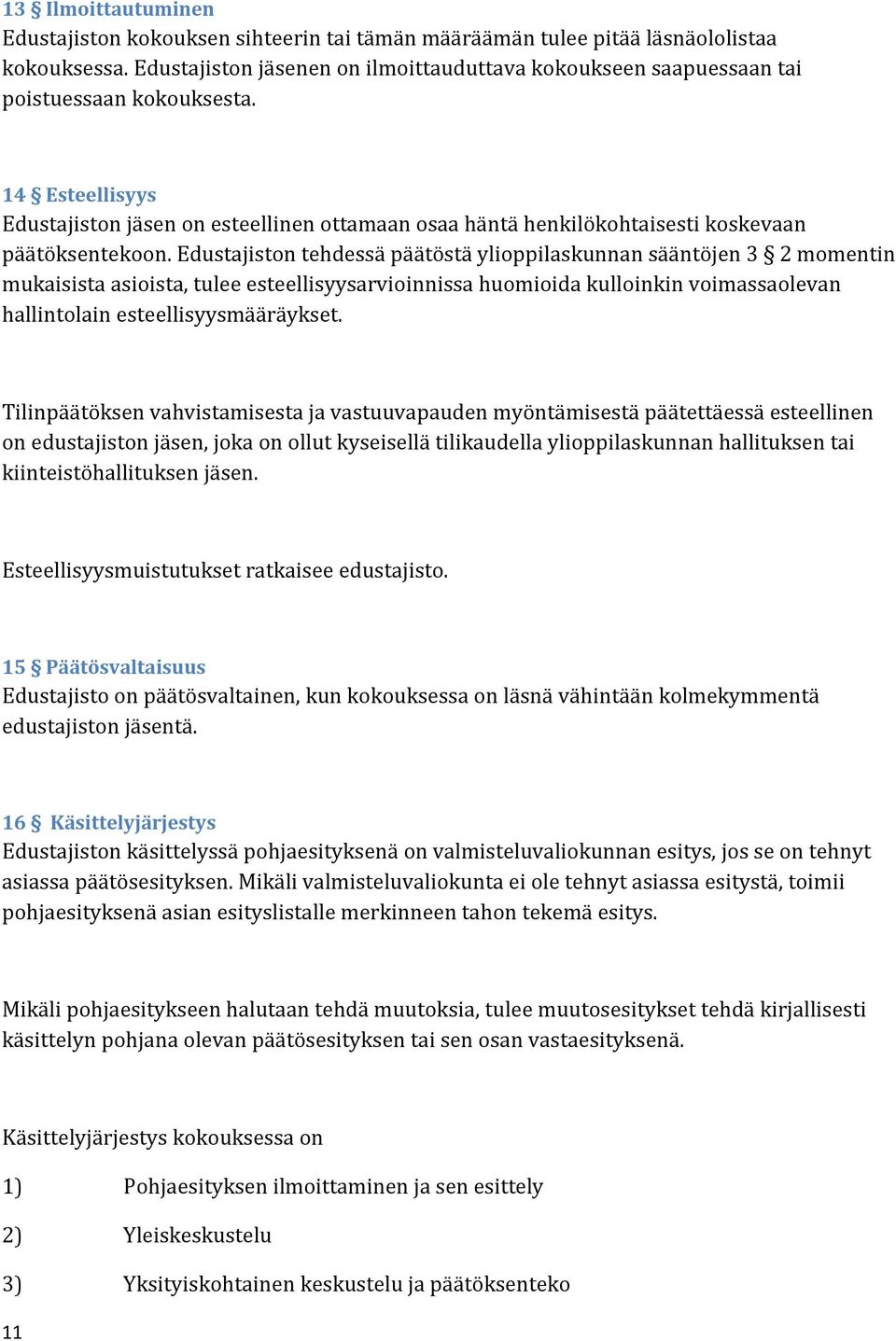 14 Esteellisyys Edustajiston jäsen on esteellinen ottamaan osaa häntä henkilökohtaisesti koskevaan päätöksentekoon.