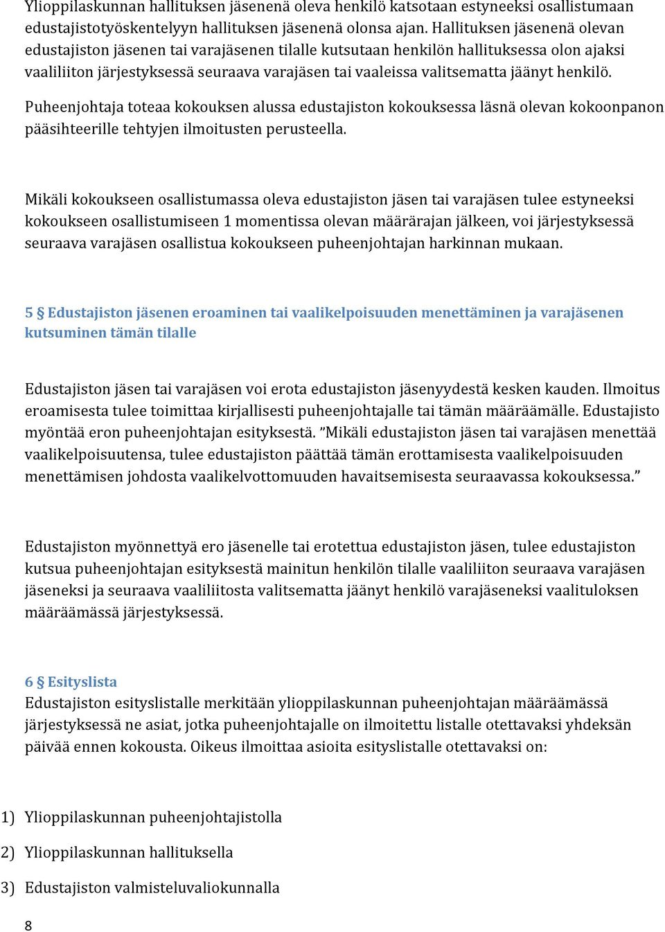 henkilö. Puheenjohtaja toteaa kokouksen alussa edustajiston kokouksessa läsnä olevan kokoonpanon pääsihteerille tehtyjen ilmoitusten perusteella.