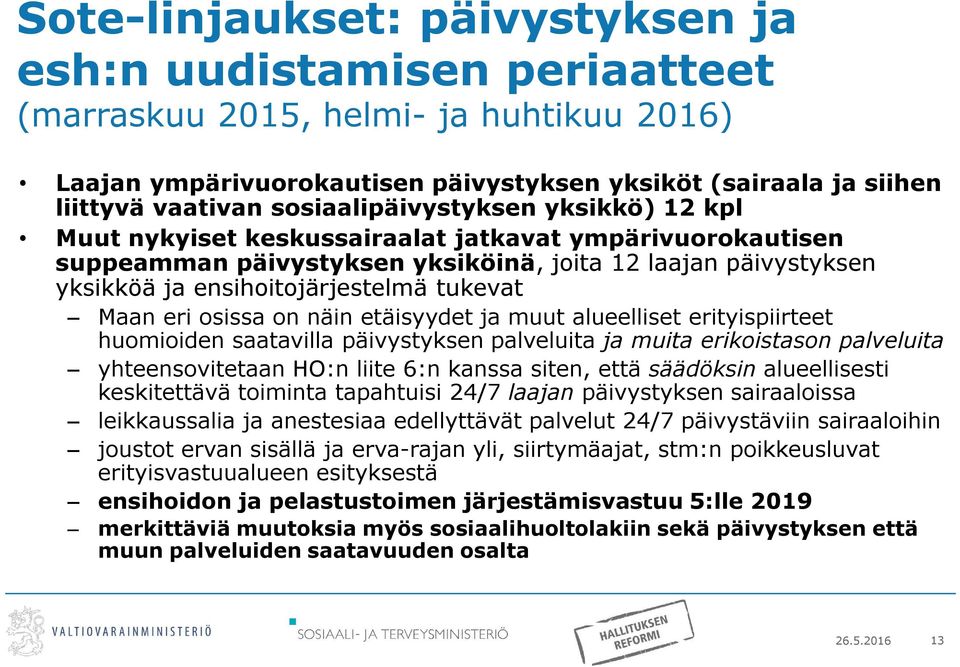 tukevat Maan eri osissa on näin etäisyydet ja muut alueelliset erityispiirteet huomioiden saatavilla päivystyksen palveluita ja muita erikoistason palveluita yhteensovitetaan HO:n liite 6:n kanssa