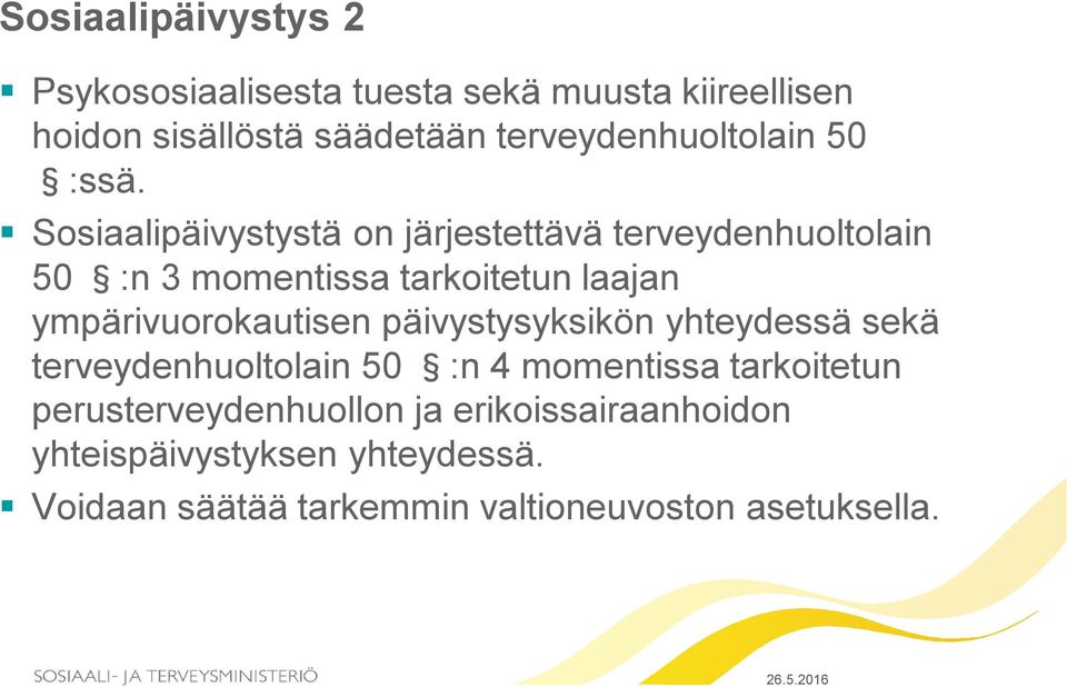 Sosiaalipäivystystä on järjestettävä terveydenhuoltolain 50 :n 3 momentissa tarkoitetun laajan ympärivuorokautisen