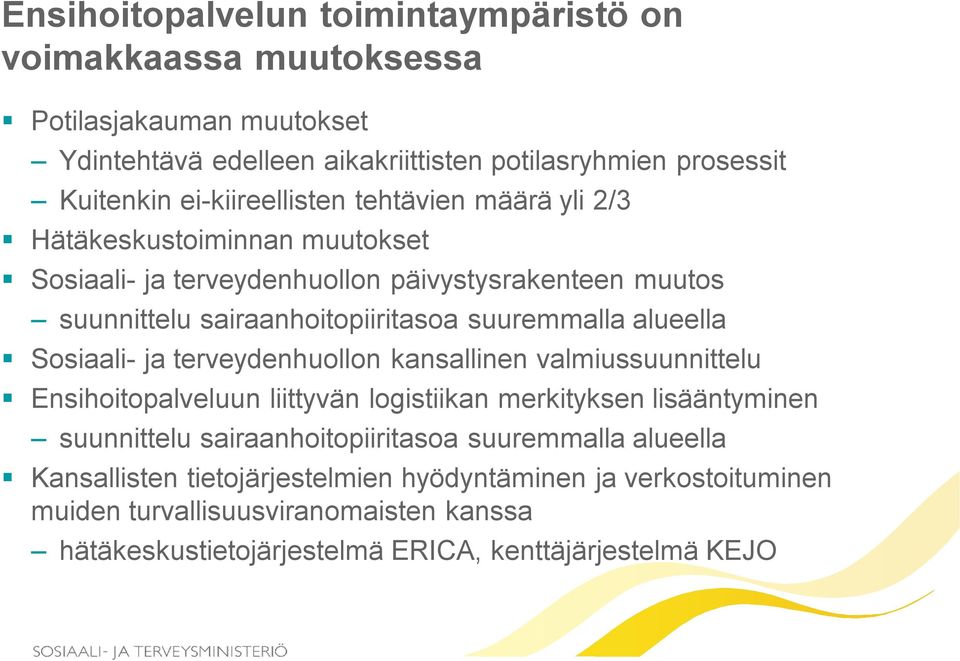 suuremmalla alueella Sosiaali- ja terveydenhuollon kansallinen valmiussuunnittelu Ensihoitopalveluun liittyvän logistiikan merkityksen lisääntyminen suunnittelu