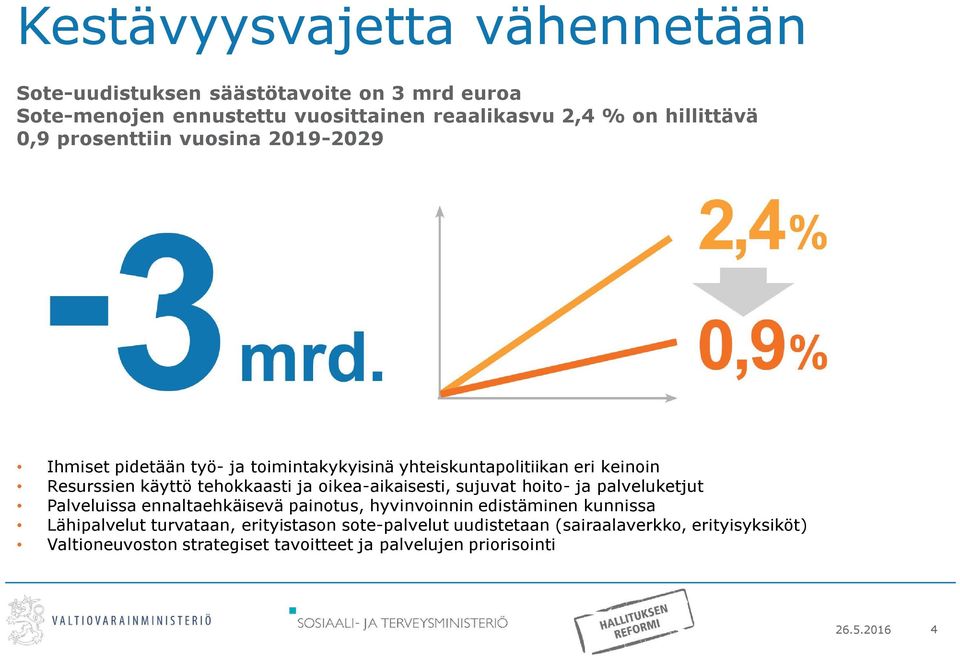 oikea-aikaisesti, sujuvat hoito- ja palveluketjut Palveluissa ennaltaehkäisevä painotus, hyvinvoinnin edistäminen kunnissa Lähipalvelut