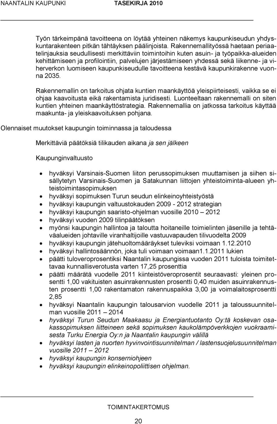 liikenne- ja viherverkon luomiseen kaupunkiseudulle tavoitteena kestävä kaupunkirakenne vuonna 2035.