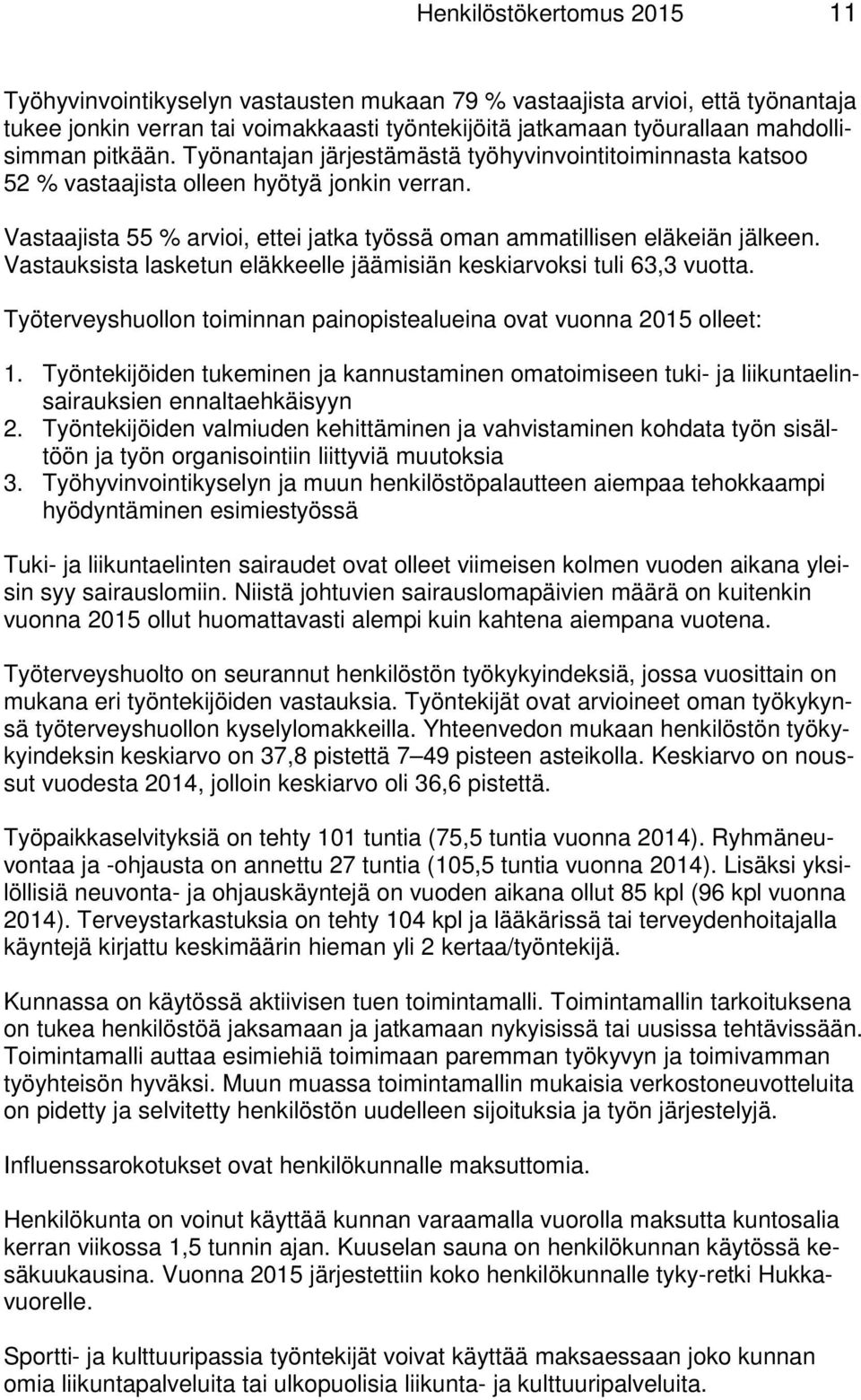 Vastauksista lasketun eläkkeelle jäämisiän keskiarvoksi tuli 63,3 vuotta. Työterveyshuollon toiminnan painopistealueina ovat vuonna 2015 olleet: 1.