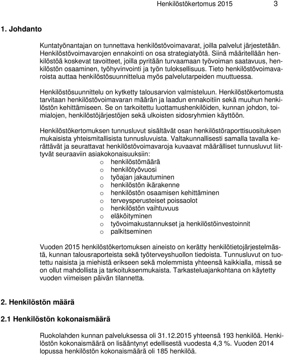 Tieto henkilöstövoimavaroista auttaa henkilöstösuunnittelua myös palvelutarpeiden muuttuessa. Henkilöstösuunnittelu on kytketty talousarvion valmisteluun.