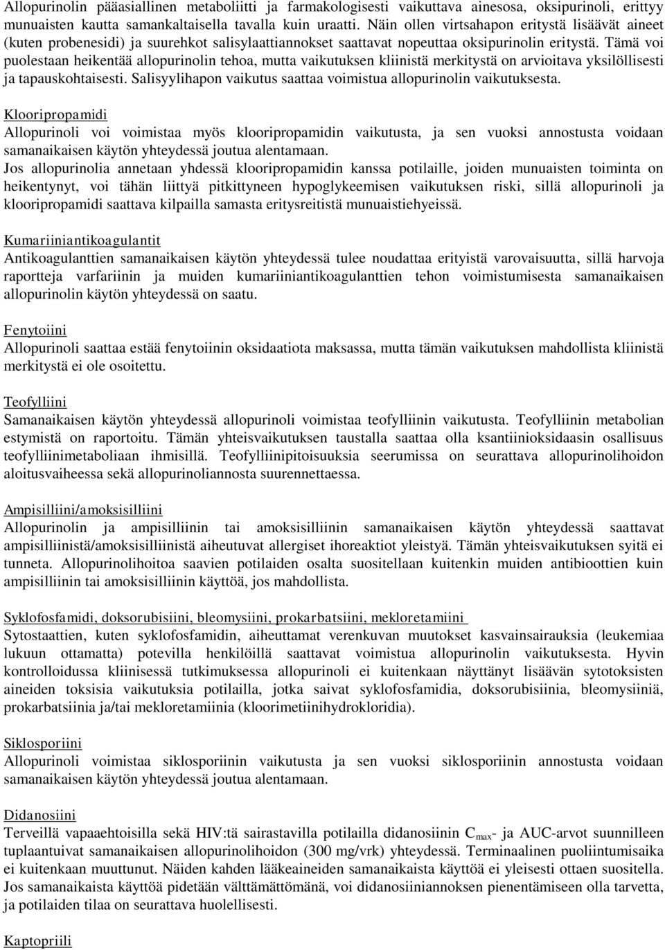 Tämä voi puolestaan heikentää allopurinolin tehoa, mutta vaikutuksen kliinistä merkitystä on arvioitava yksilöllisesti ja tapauskohtaisesti.