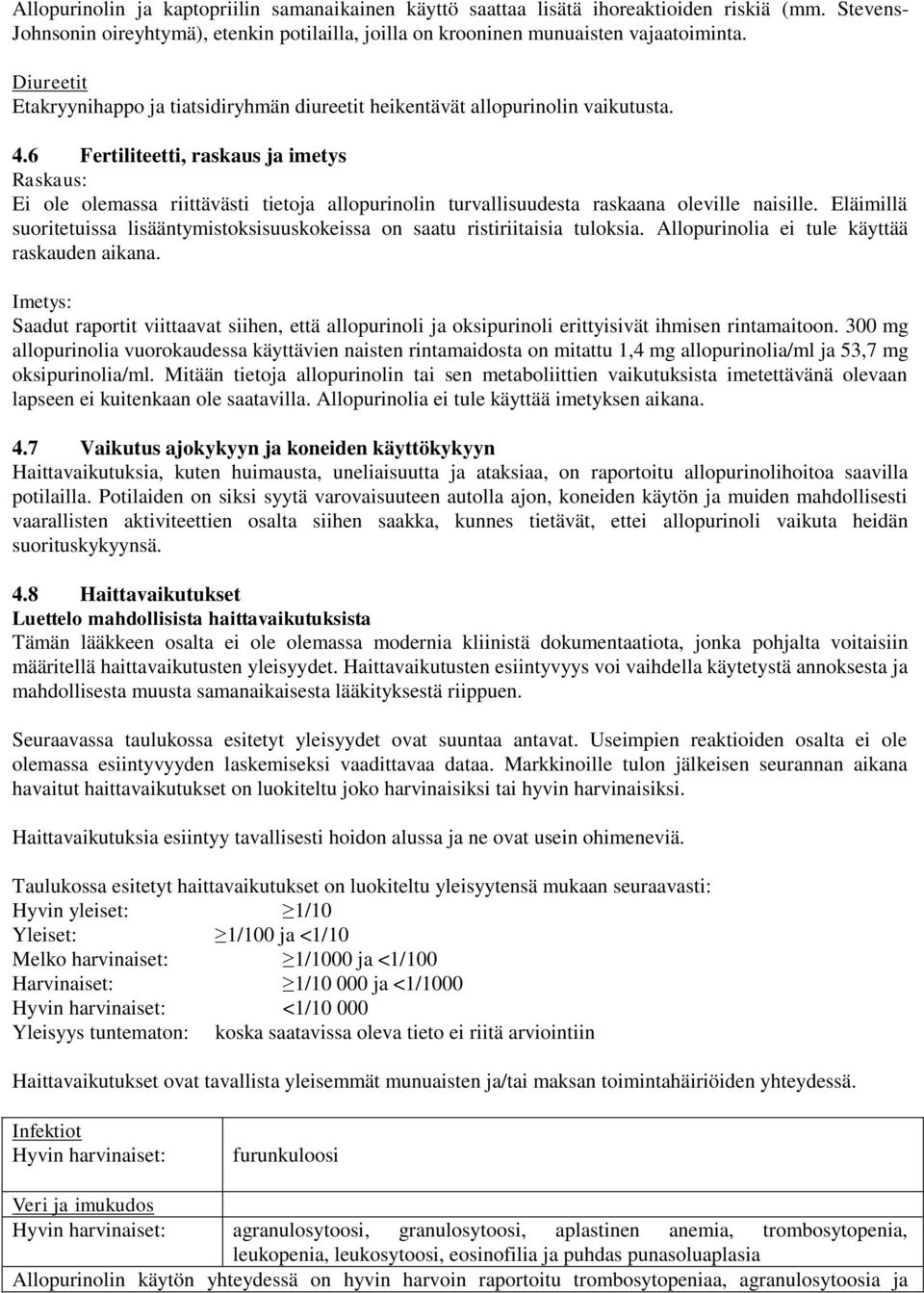6 Fertiliteetti, raskaus ja imetys Raskaus: Ei ole olemassa riittävästi tietoja allopurinolin turvallisuudesta raskaana oleville naisille.